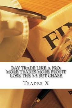 Paperback Day Trade Like A Pro: More Trades, More Profit, Lose The 9-5 Rut Chase: Day Trading Shark System For More Profits Book