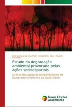 Estudo da degradação ambiental provocada pelas ações socioespaciais: Análise dos aspectos socioambientais do Complexo Hidrelétrico de Paulo Afono