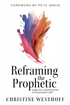 Paperback Reframing the Prophetic: A Biblical Observation of an Ancient Gift Book