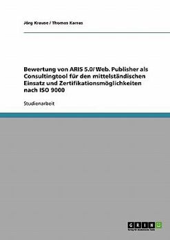 Paperback Bewertung von ARIS 5.0/ Web. Publisher als Consultingtool für den mittelständischen Einsatz und Zertifikationsmöglichkeiten nach ISO 9000 [German] Book