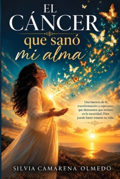 EL CÁNCER QUE SANÓ MI ALMA: Cuando el cuerpo enferma pero el espíritu recuerda quien eres (Spanish Edition)