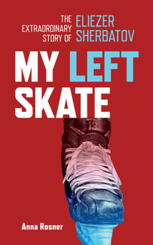 Paperback My Left Skate: The Extraordinary Story of Eliezer Sherbatov Book