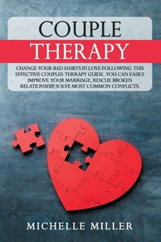 Paperback Couple Therapy: Change Your Bad Habits in Love Following This Effective Couples Therapy Guide. You Can Easily Improve Your Marriage, R Book