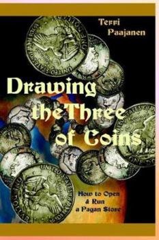 Paperback Drawing the Three of Coins: How to Open and Run a Pagan Store Book