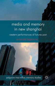 Paperback Media and Memory in New Shanghai: Western Performances of Futures Past Book