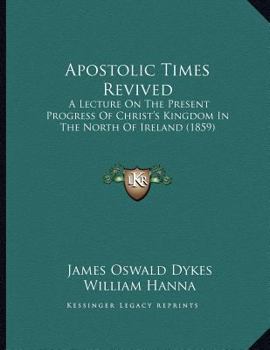 Paperback Apostolic Times Revived: A Lecture On The Present Progress Of Christ's Kingdom In The North Of Ireland (1859) Book