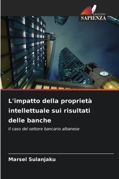 L'impatto della proprietà intellettuale sui risultati delle banche (Italian Edition)