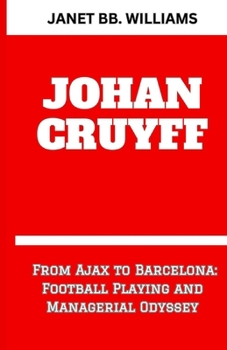 Paperback Johan Cruyff: "From Ajax to Barcelona: Football Playing andManagerial Odyssey" [Large Print] Book