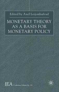 Monetary Theory As A Basis For Monetary Policy (International Economic Association Conference Volumes)