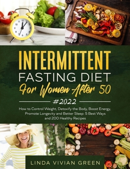 Paperback Intermittent Fasting Diet for Women After 50: How to Control Weight, Detoxify the Body, Boost Energy, Promote Longevity and Better Sleep: 5 Best Ways Book