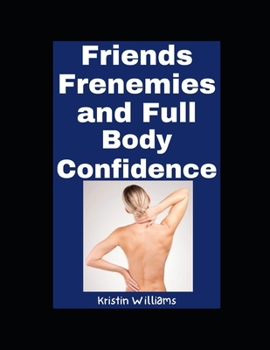 Friends, Frenemies, and Full Body Confidence (The Naked Rebel)