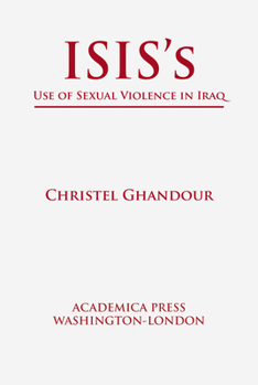 Hardcover Isis's Use of Sexual Violence in Iraq (St. James's Studies in World Affairs) Book