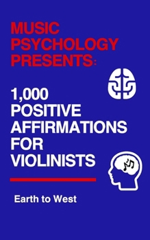Paperback Music Psychology Presents: 1,000 Positive Affirmations for Violinists Book