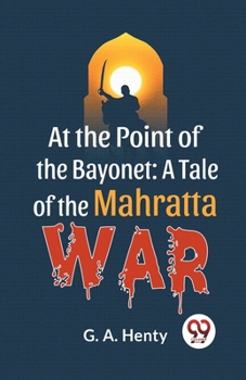 Paperback At The Point Of The Bayonet: A Tale Of The Mahratta War Book