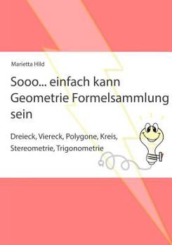 Paperback Sooo... einfach kann Geometrie Formelsammlung sein: Dreieck, Viereck, Polygone, Kreis, Stereometrie, Trigonometrie [German] Book