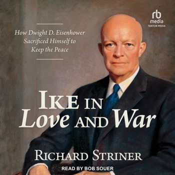 Audio CD Ike in Love and War: How Dwight D. Eisenhower Sacrificed Himself to Keep the Peace Book