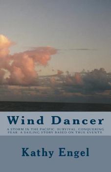 Paperback Wind Dancer: A storm in the Pacific. Survival. Conquering fear. A sailing story based on true events. Book