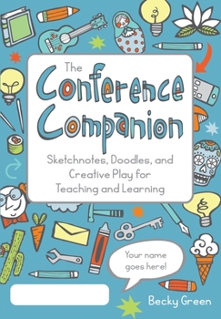 Paperback The Conference Companion: Sketchnotes, Doodles, and Creative Play for Teaching and Learning Book