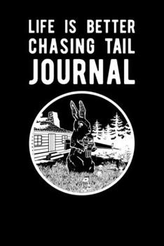 Life Is Better Chasing Tail Journal