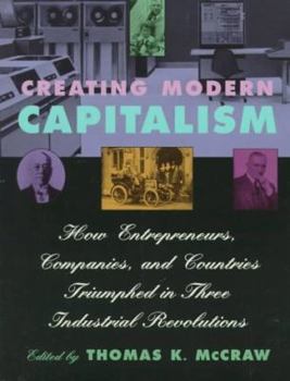 Paperback Creating Modern Capitalism: How Entrepreneurs, Companies, and Countries Triumphed in Three Industrial Revolutions Book