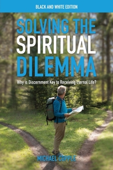Paperback Solving the Spiritual Dilemma: Why is Discernment Key to Receiving Eternal Life? Book