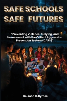 Paperback Safe Schools Safe Futures: Preventing Violence, Bullying, and Harassment with the Critical Aggression Prevention System (CAPS) Book