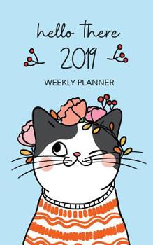 Paperback Hello There 2019 Weekly Planneer: 5 X 8 Weekly Calendar with 30 Pages for Notes Book