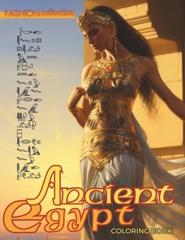 Paperback Ancient Egypt Coloring Book for Adults: A Fashion Experience through the Sands of Time Give Life to Beautiful Models, Dresses and Jewelry. Book