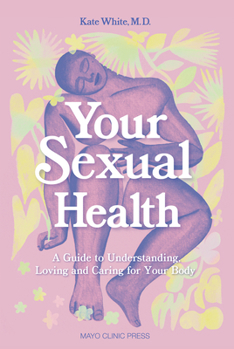 Hardcover Your Sexual Health: A Guide to Understanding, Loving and Caring for Your Body Book
