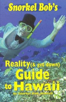 Paperback Snorkel Bob's Reality (& Get Down) Guide to Hawaii Book
