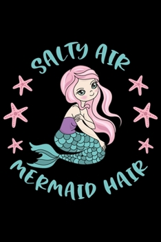 Paperback Salty air, mermaid hair: Cute mermaid notebook journal for girls, women - Funny Birthday gift for girls - Mermaid Lined Notebook Journal (6"x 9 Book