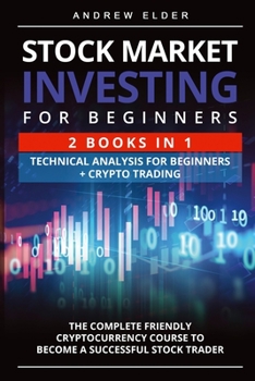 Stock Market Investing for Beginners: The Complete Friendly Cryptocurrency Course to Become a Successful Stock Trader