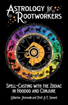 Paperback Astrology for Rootworkers: Spell-Casting with the Zodiac in Hoodoo and Conjure Book