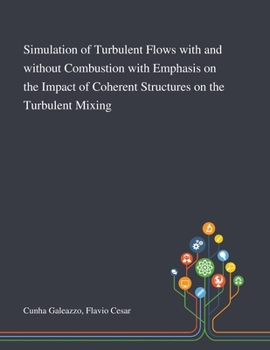 Paperback Simulation of Turbulent Flows With and Without Combustion With Emphasis on the Impact of Coherent Structures on the Turbulent Mixing Book
