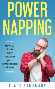 Paperback Power Napping: How a 10 minute daily nap can improve your performance and health Book