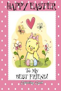 Paperback Happy Easter To My Best Friend! (Coloring Card): (Personalized Card) Easter Messages, Greetings, & Poems for Children! Book