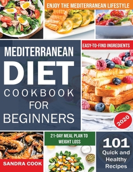 Hardcover Mediterranean Diet For Beginners: 101 Quick and Healthy Recipes with Easy-to-Find Ingredients to Enjoy The Mediterranean Lifestyle (21-Day Meal Plan t Book