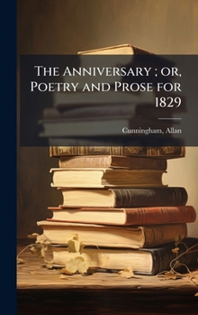 Hardcover The Anniversary; or, Poetry and Prose for 1829 Book