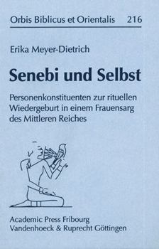 Hardcover Senebi Und Selbst: Personenkonstituenten Zur Rituellen Wiedergeburt in Einem Frauensarg Des Mittleren Reiches [German] Book