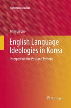 Paperback English Language Ideologies in Korea: Interpreting the Past and Present Book
