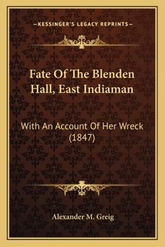 Fate Of The Blenden Hall, East Indiaman: With An Account Of Her Wreck