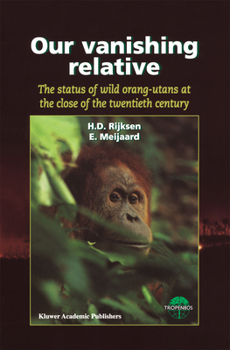 Paperback Our Vanishing Relative: The Status of Wild Orang-Utans at the Close of the Twentieth Century Book