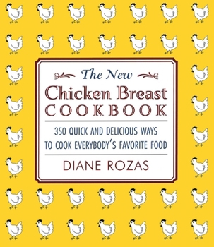 Paperback The New Chicken Breast Cookbook: 350 Quick and Delicious Ways to Cook Everybody's Favorite Food Book