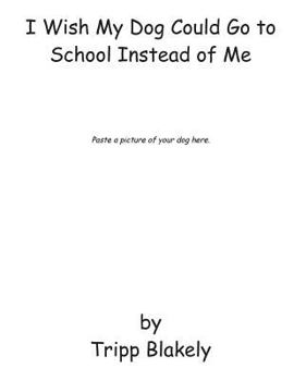 Paperback I Wish My Dog Could Go to School Instead of Me Book