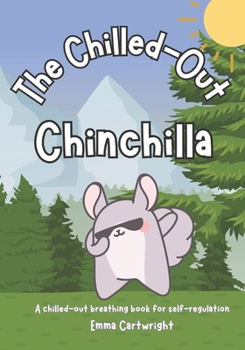 The Chilled-Out Chinchilla: A chilled-out breathing book for self-regulation
