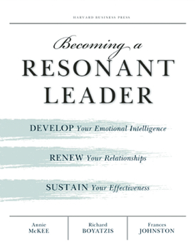 Paperback Becoming a Resonant Leader: Develop Your Emotional Intelligence, Renew Your Relationships, Sustain Your Effectiveness Book