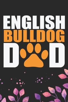 Paperback English Bulldog Dad: Cool English Bulldog Dog Journal Notebook - English Bulldog Puppy Lover Gifts - Funny English Bulldog Dog Notebook - E Book