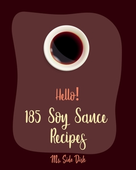 Paperback Hello! 185 Soy Sauce Recipes: Best Soy Sauce Cookbook Ever For Beginners [Book 1] Book