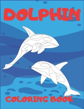 Paperback Dolphin Cloring Book: Unique Pictures of Sea Creatures for Kids 2020 Book