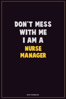 Paperback Don't Mess With Me, I Am A Nurse manager: Career Motivational Quotes 6x9 120 Pages Blank Lined Notebook Journal Book